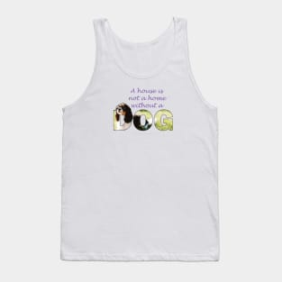 A house is not a home without a dog - King Charles Spaniel oil painting wordart Tank Top